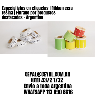 Especialistas en etiquetas | Ribbon cera resina | Filtrado por productos destacados - Argentina 