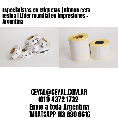 Especialistas en etiquetas | Ribbon cera resina | Líder mundial en impresiones - Argentina 