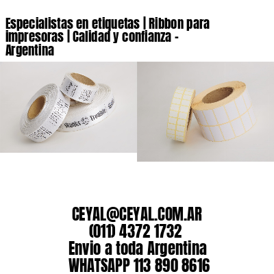 Especialistas en etiquetas | Ribbon para impresoras | Calidad y confianza – Argentina