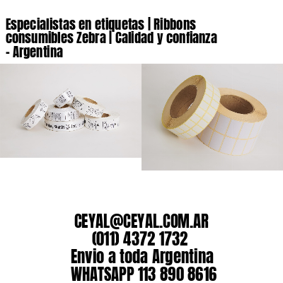 Especialistas en etiquetas | Ribbons consumibles Zebra | Calidad y confianza - Argentina 