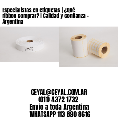 Especialistas en etiquetas | ¿Qué ribbon comprar? | Calidad y confianza – Argentina