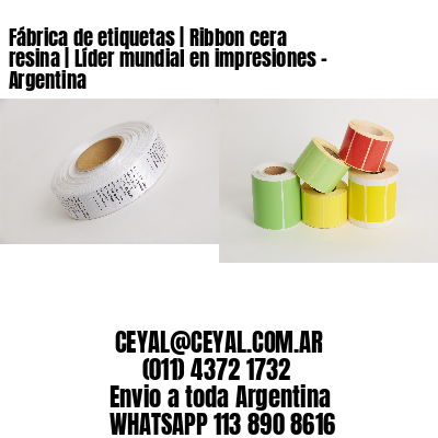 Fábrica de etiquetas | Ribbon cera resina | Líder mundial en impresiones – Argentina