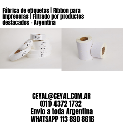 Fábrica de etiquetas | Ribbon para impresoras | Filtrado por productos destacados – Argentina