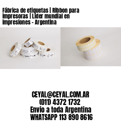 Fábrica de etiquetas | Ribbon para impresoras | Líder mundial en impresiones – Argentina