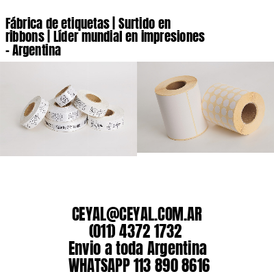 Fábrica de etiquetas | Surtido en ribbons | Líder mundial en impresiones – Argentina