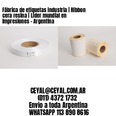 Fábrica de etiquetas industria | Ribbon cera resina | Líder mundial en impresiones - Argentina 