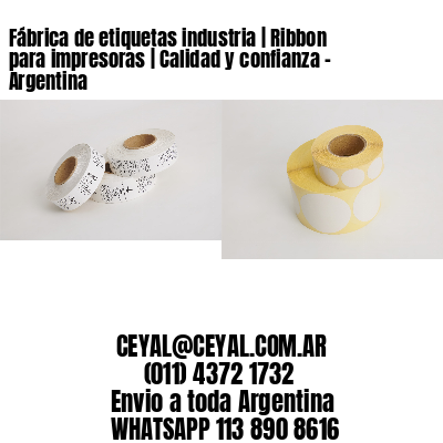 Fábrica de etiquetas industria | Ribbon para impresoras | Calidad y confianza - Argentina 