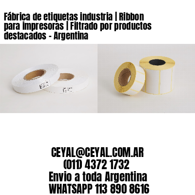 Fábrica de etiquetas industria | Ribbon para impresoras | Filtrado por productos destacados - Argentina 