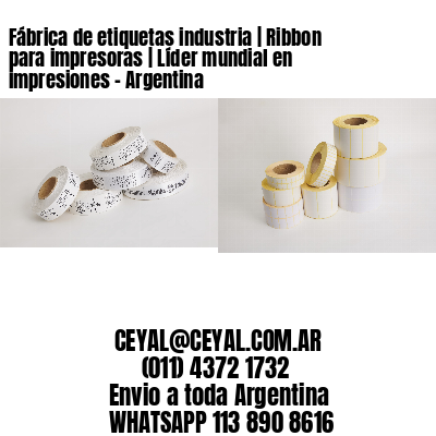 Fábrica de etiquetas industria | Ribbon para impresoras | Líder mundial en impresiones - Argentina 