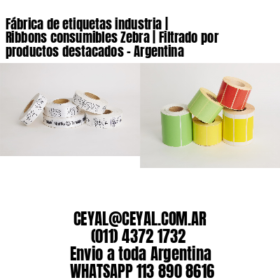 Fábrica de etiquetas industria | Ribbons consumibles Zebra | Filtrado por productos destacados – Argentina