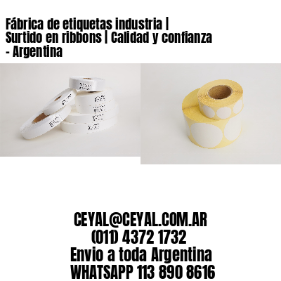 Fábrica de etiquetas industria | Surtido en ribbons | Calidad y confianza - Argentina 