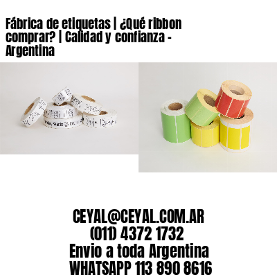 Fábrica de etiquetas | ¿Qué ribbon comprar? | Calidad y confianza – Argentina