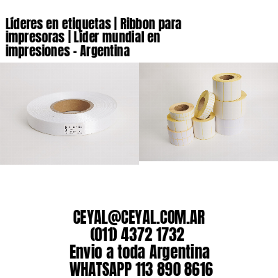 Líderes en etiquetas | Ribbon para impresoras | Líder mundial en impresiones - Argentina 
