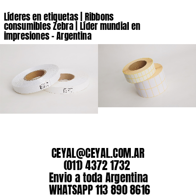 Líderes en etiquetas | Ribbons consumibles Zebra | Líder mundial en impresiones - Argentina 