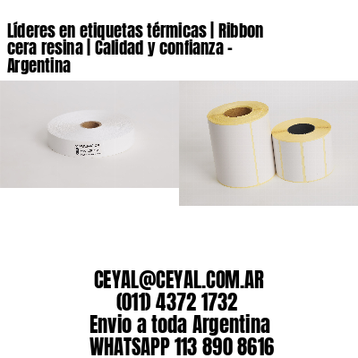 Líderes en etiquetas térmicas | Ribbon cera resina | Calidad y confianza – Argentina