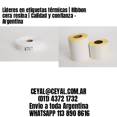 Líderes en etiquetas térmicas | Ribbon cera resina | Calidad y confianza - Argentina 