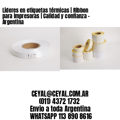 Líderes en etiquetas térmicas | Ribbon para impresoras | Calidad y confianza - Argentina 