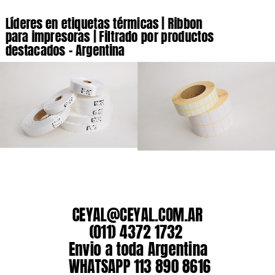 Líderes en etiquetas térmicas | Ribbon para impresoras | Filtrado por productos destacados – Argentina