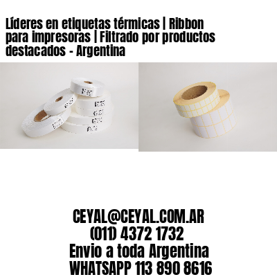 Líderes en etiquetas térmicas | Ribbon para impresoras | Filtrado por productos destacados - Argentina 