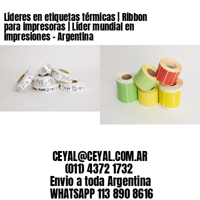 Líderes en etiquetas térmicas | Ribbon para impresoras | Líder mundial en impresiones - Argentina 