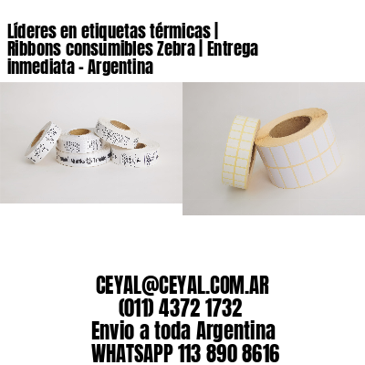 Líderes en etiquetas térmicas | Ribbons consumibles Zebra | Entrega inmediata - Argentina 