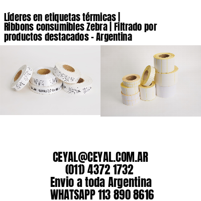 Líderes en etiquetas térmicas | Ribbons consumibles Zebra | Filtrado por productos destacados - Argentina 