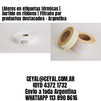 Líderes en etiquetas térmicas | Surtido en ribbons | Filtrado por productos destacados - Argentina 