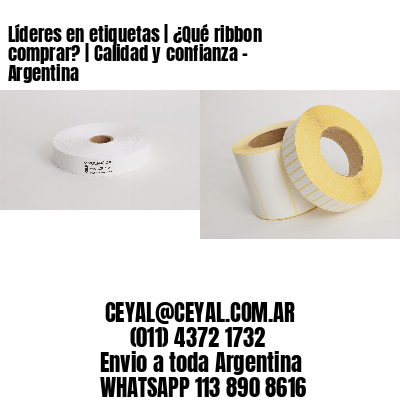 Líderes en etiquetas | ¿Qué ribbon comprar? | Calidad y confianza – Argentina