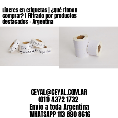 Líderes en etiquetas | ¿Qué ribbon comprar? | Filtrado por productos destacados - Argentina 