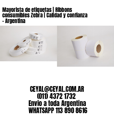 Mayorista de etiquetas | Ribbons consumibles Zebra | Calidad y confianza - Argentina 