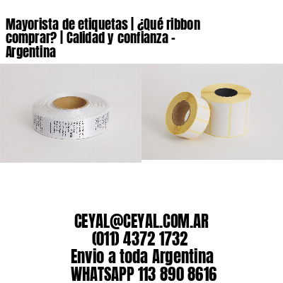 Mayorista de etiquetas | ¿Qué ribbon comprar? | Calidad y confianza – Argentina