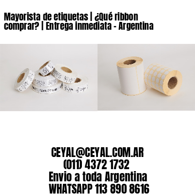 Mayorista de etiquetas | ¿Qué ribbon comprar? | Entrega inmediata - Argentina 