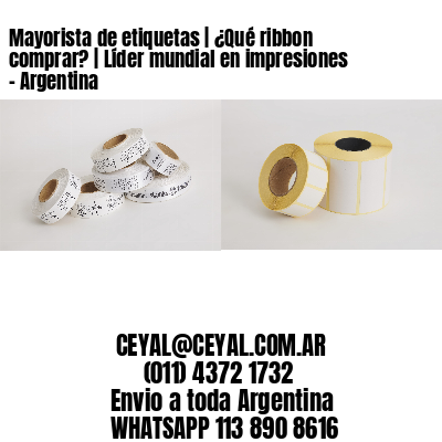 Mayorista de etiquetas | ¿Qué ribbon comprar? | Líder mundial en impresiones – Argentina