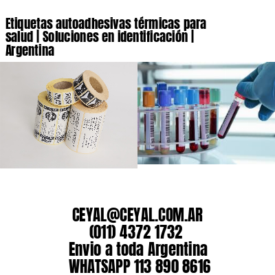 Etiquetas autoadhesivas térmicas para salud | Soluciones en identificación | Argentina
