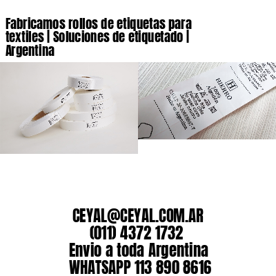 Fabricamos rollos de etiquetas para textiles | Soluciones de etiquetado | Argentina