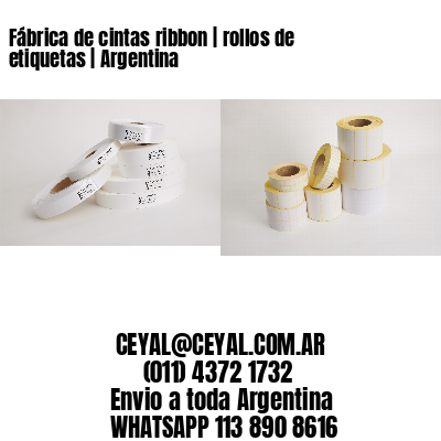 Fábrica de cintas ribbon | rollos de etiquetas | Argentina
