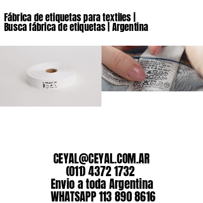 Fábrica de etiquetas para textiles | Busca fábrica de etiquetas | Argentina