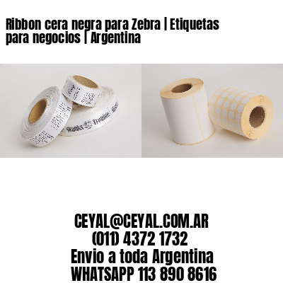 Ribbon cera negra para Zebra | Etiquetas para negocios | Argentina