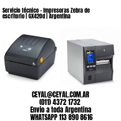 Servicio técnico - Impresoras Zebra de escritorio | GX420d | Argentina