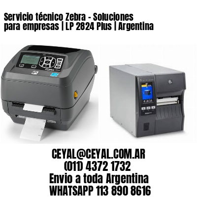 Servicio técnico Zebra – Soluciones para empresas | LP 2824 Plus | Argentina