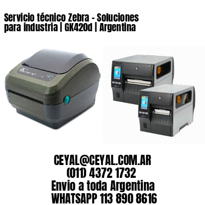 Servicio técnico Zebra - Soluciones para industria | GK420d | Argentina