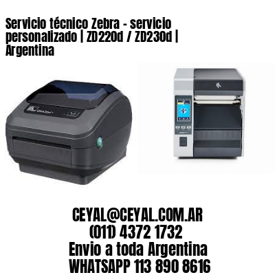 Servicio técnico Zebra – servicio personalizado | ZD220d / ZD230d | Argentina