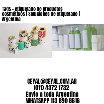 Tags - etiquetado de productos cosméticos | Soluciones de etiquetado | Argentina