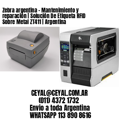 Zebra argentina – Mantenimiento y reparación | Solución De Etiqueta RFID Sobre Metal ZT411 | Argentina