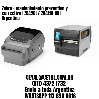 Zebra – mantenimiento preventivo y correctivo | ZD420t / ZD420t‑HC | Argentina