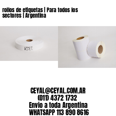 rollos de etiquetas | Para todos los sectores | Argentina