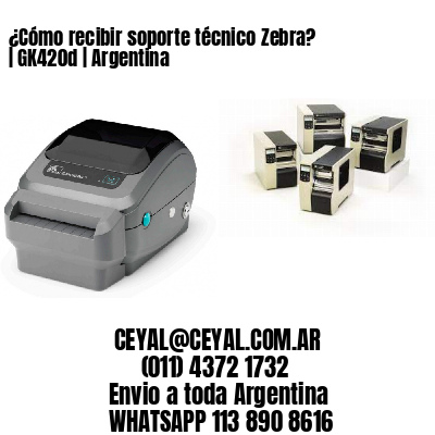 ¿Cómo recibir soporte técnico Zebra? | GK420d | Argentina