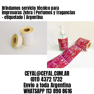 Brindamos servicio técnico para impresoras Zebra | Perfumes y fragancias – etiquetado | Argentina