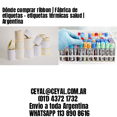 Dónde comprar ribbon | Fábrica de etiquetas - etiquetas térmicas salud | Argentina