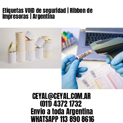 Etiquetas VOID de seguridad | Ribbon de impresoras | Argentina